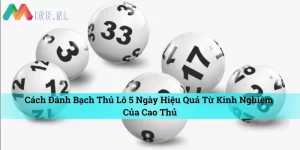 cách đánh bạch thủ lô 5 ngày