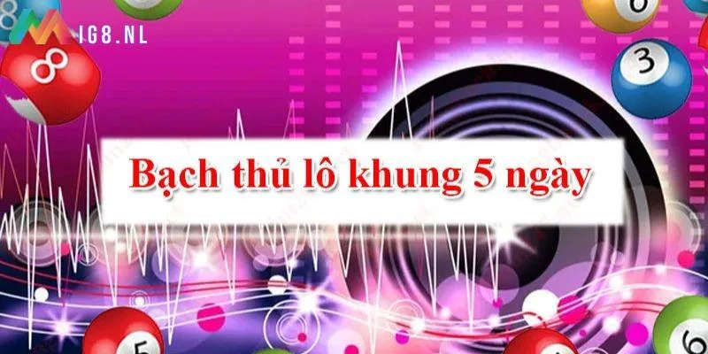 bạch thủ lô kép khung 5 ngày