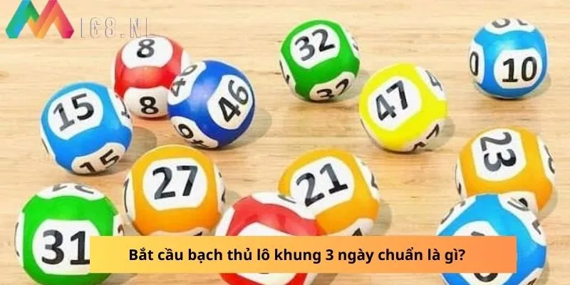 Bắt cầu bạch thủ lô khung 3 ngày là gì? 