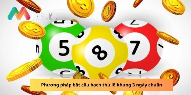 Phương pháp bắt cầu bạch thủ lô khung 3 ngày