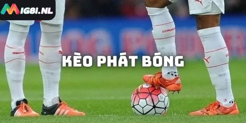 Cá cược kèo phát bóng